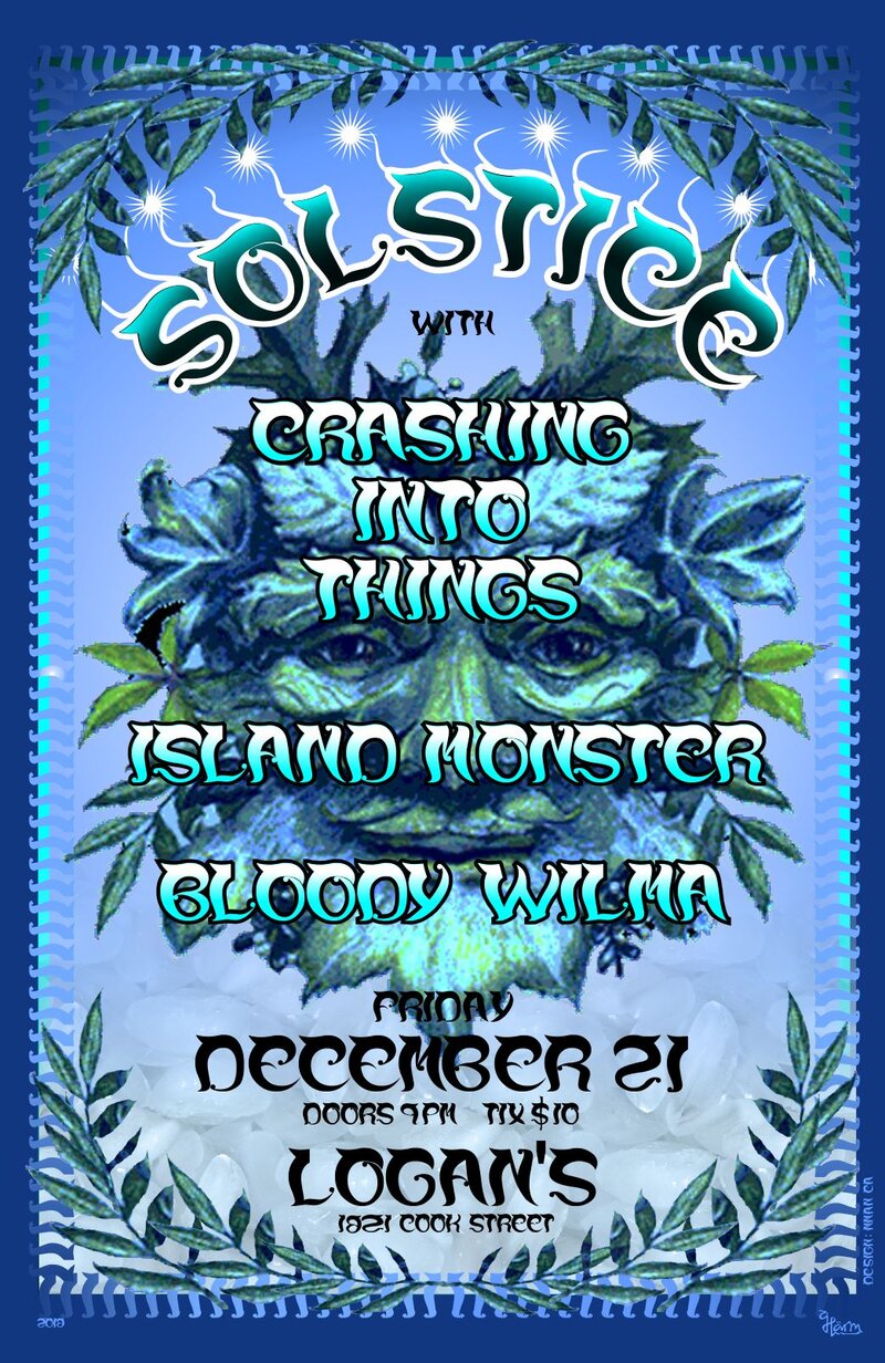 Solstice Show!: Crashing Into Things, Island Monster, Bloody Wilma @ Logan's Pub Dec 21 2018 - May 9th @ Logan's Pub