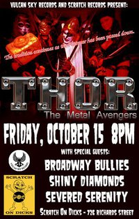 Making their Vancouver debut:: Thor (Metal Avengers), The Broadway Bullies, The Shiny Diamonds, Severed Serenity @ S.O.D. - Oct 15, 2010