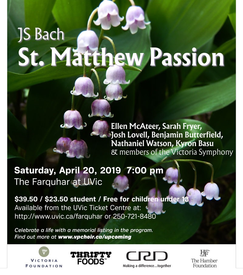 J.S Bach - St. Matthew Passion: Victoria Philharmonic Choir, Sarah Fryer (soloist), Josh Lovell (soloist), Benjamin Butterfield (soloist), Nathaniel Watson (soloist), Ellen McAteer (soloist), Kyron Basu (soloist) @ University Center Farquhar Auditorium - Apr 20, 2019