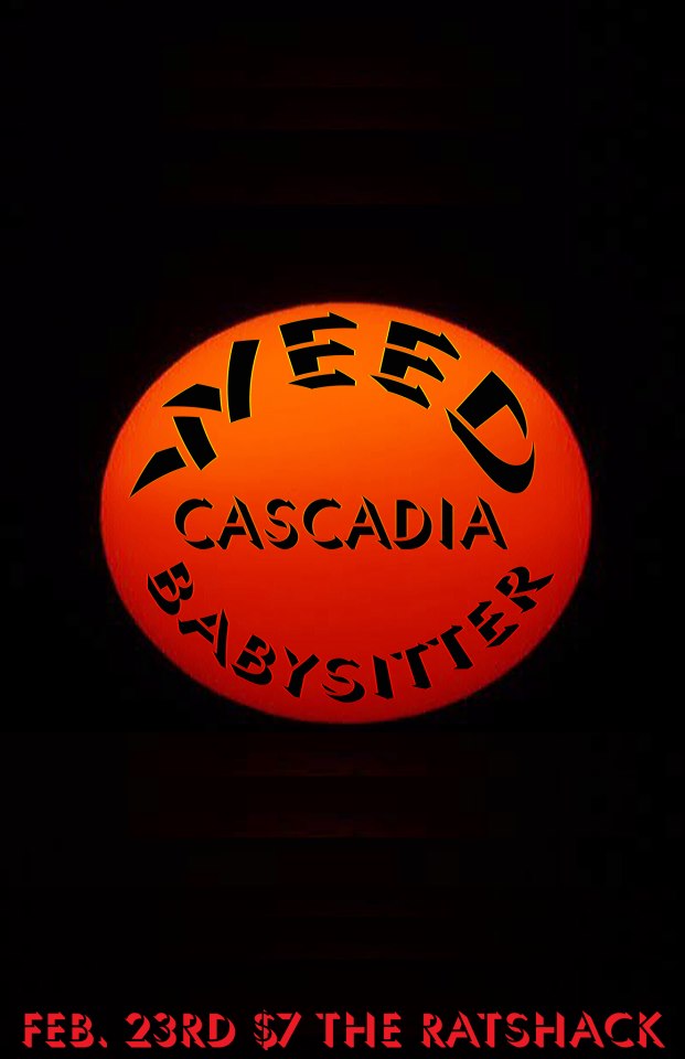 Weed, Cascadia, Babysitter @ the ratshack - Feb 23, 2013