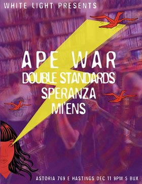 Ape War, Double Standards, SPERANZA, Mi'ens @ The Astoria  Dec 11 2013 - May 8th @ The Astoria 