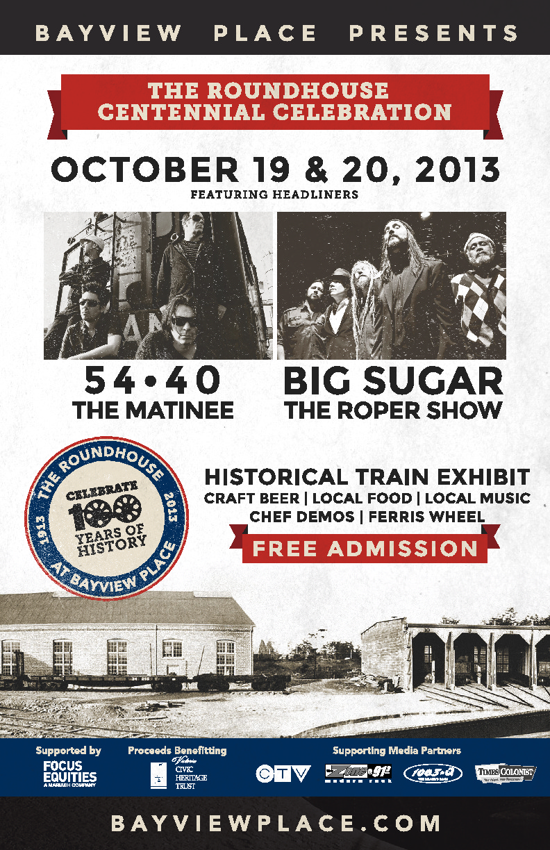 Bayview Place Roundhouse Centennial: 54-40, The Matine, Zerbin, Quoia, Des Larson, The Moonshiners, Luv Train @ Car Shop at Bayview Place Oct 19 2013 - May 5th @ Car Shop at Bayview Place