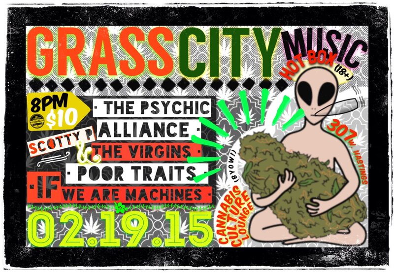 GRASS CITY MUSIC II: If We Are Machines, POOR TRAITS, SCOTTY P. & THE VIRGINS, The Psychic Alliance @ Cannabis Culture Lounge Feb 19 2015 - May 5th @ Cannabis Culture Lounge