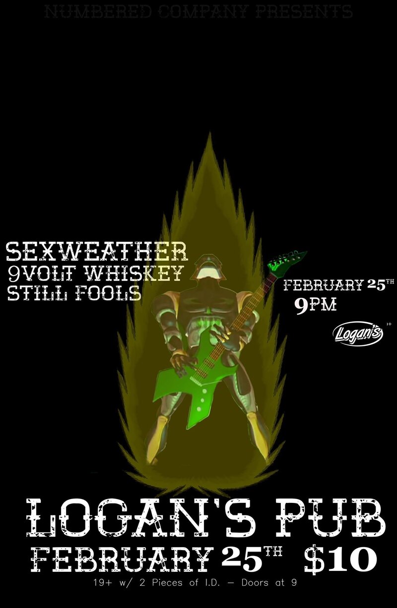 Sexweather, 9Volt Whiskey, Still Fools @ Logan's Pub Feb 25 2017 - May 5th @ Logan's Pub
