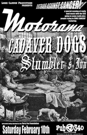 Dirtbags Against Cancer: All proceeds go to the Terry Fox Foundation: Cadaver Dogs, Motorama, The Stumblers Inn @ Pub 340 Feb 10 2007 - May 6th @ Pub 340