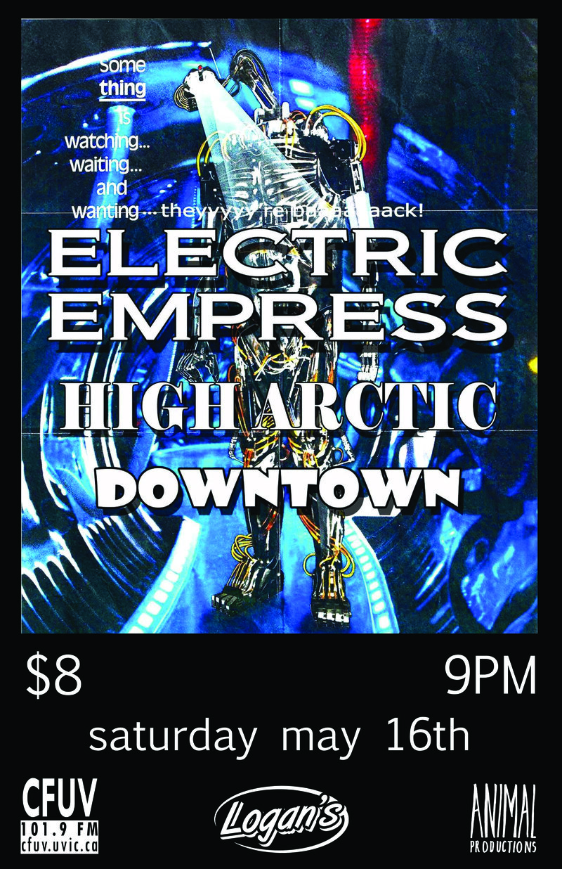 Electric Empress, The High Arctic , Downtown @ Logan's Pub May 16 2015 - May 9th @ Logan's Pub