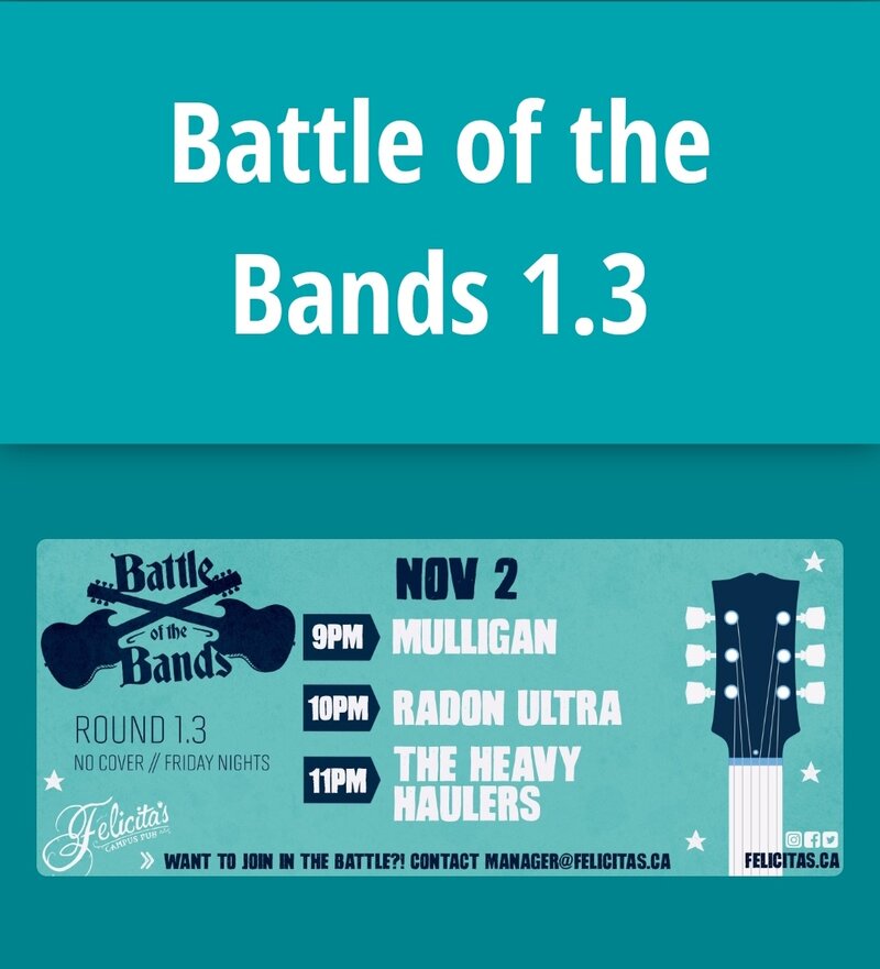 Battle of the Bands 1.3: Mulligan, Radon Ultra, heavy haulers @ Felicita's Pub Nov 2 2018 - May 5th @ Felicita's Pub