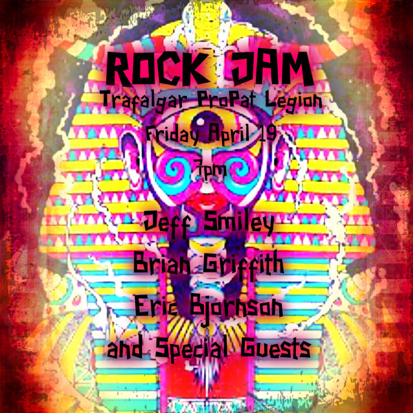 Jeff Smiley, Brian Griffith, with special guests, ROCK JAMMIN" @ Trafalgar Pro Patria Legion Br 292 Apr 19 2013 - May 7th @ Trafalgar Pro Patria Legion Br 292