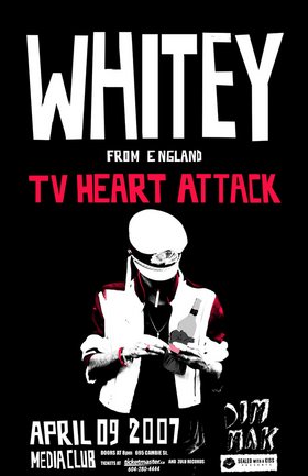 Whitey [from England], TV Heart Attack @ The Media Club Apr 9 2007 - Jun 24th @ The Media Club