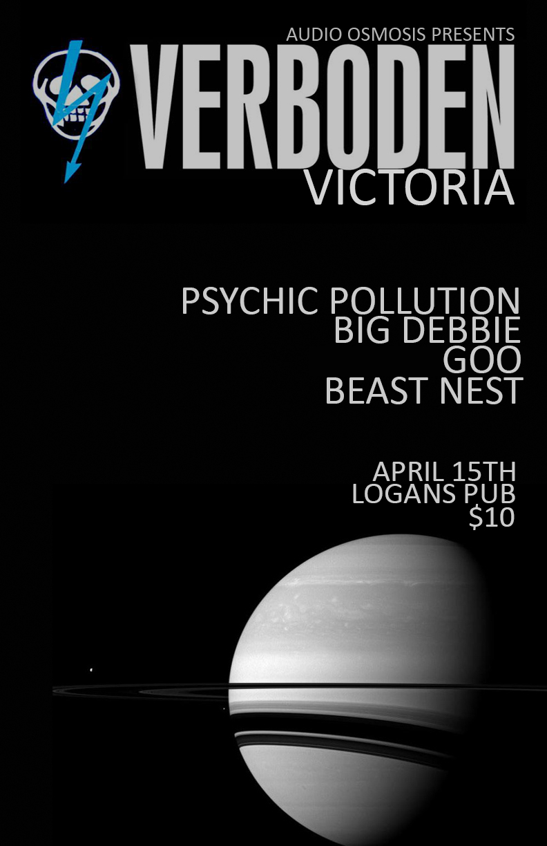 Audio Osmosis presents Verboden Victoria: Psychic Pollution, Big Debbie, GOO, Beast Nest @ Logan's Pub Apr 15 2018 - May 6th @ Logan's Pub