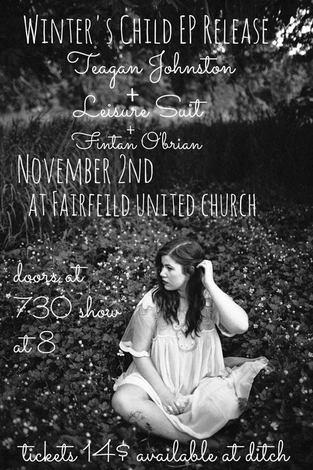 Winter's Child EP RELEASE: TEAGAN JOHNSTON || LEISURE SUIT || FINTAN O'BRIEN: Teagan Johnston, Leisure Suit, Fintan O'brien @ Fairfield United Church Nov 2 2013 - Jun 6th @ Fairfield United Church