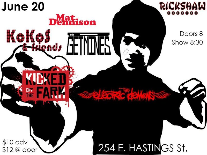 the electric demons, Kicked Off the Farm, The Getmines, KOKOS AND FRIENDS, Mat Dennison @ Rickshaw Theatre Jun 20 2014 - Jun 12th @ Rickshaw Theatre