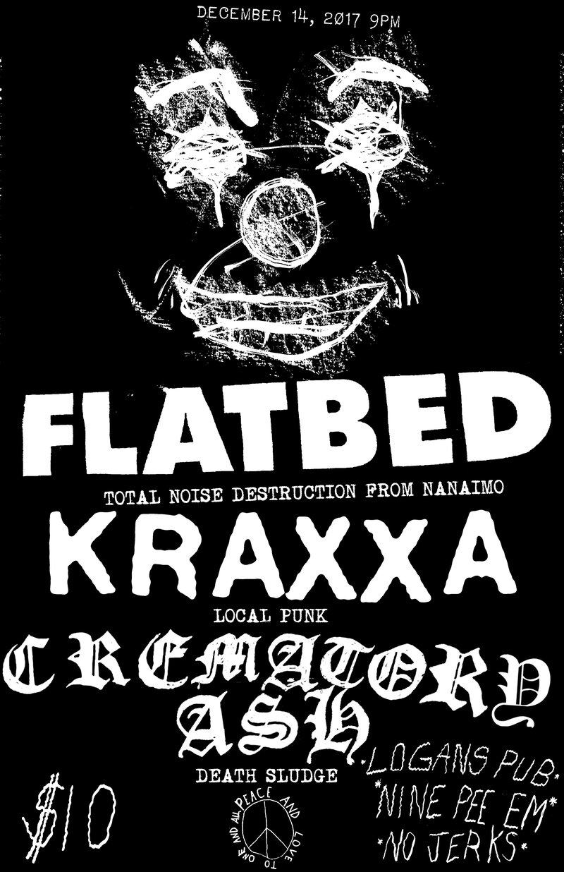 Flatbed (Nanaimo, BC), Kraxxa, Crematory Ash @ Logan's Pub Dec 14 2017 - Jun 12th @ Logan's Pub