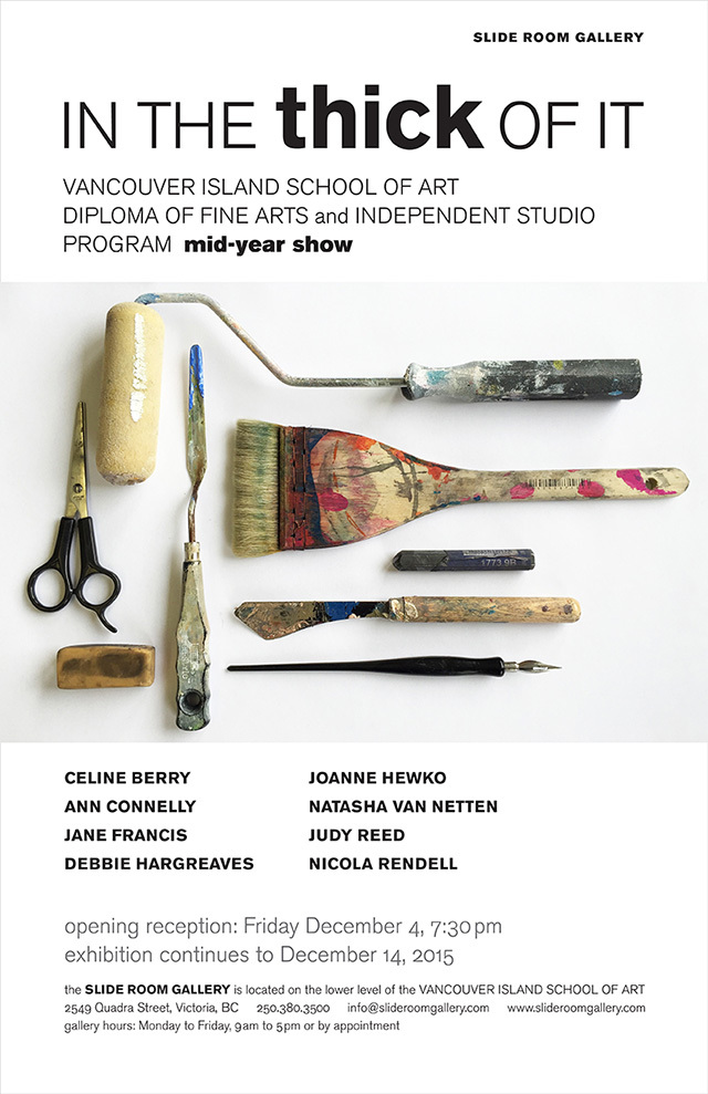 IN THE thick OF IT: Celine Berry , Ann Connelly, Jane Francis, Debbie Hargreaves, Joanne Hewko, Natasha van Netten, Judy Reed, Nicola Rendell @ Slide Room Gallery, lower level, Vancouver Island School of Art Dec 4 2015 - May 6th @ Slide Room Gallery, lower level, Vancouver Island School of Art