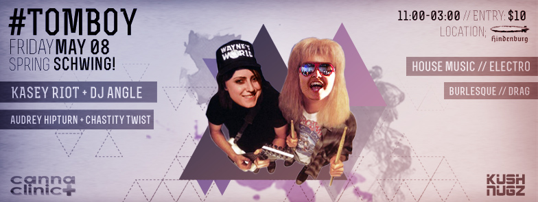 TOMBOY: Spring SCHWING!: KASEY RIOT, DJ Angle , AUDREY HIPTURN, CHASTITY TWIST @ The Hindenburg May 8 2015 - May 6th @ The Hindenburg