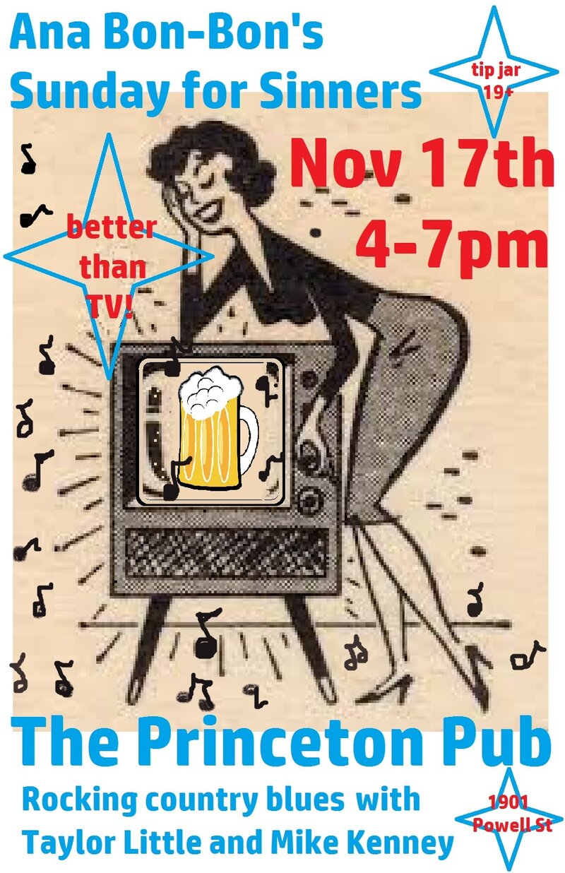 Sunday for Sinners Music Saloon & Social: Ana Bon Bon, Taylor Little, Mike Kenney @ Princeton Pub Nov 17 2019 - May 8th @ Princeton Pub