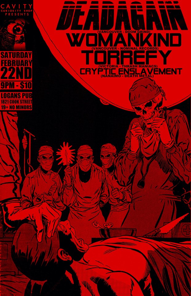 FIRST TIME TO THE ISLAND!!:  DEAD AGAIN, Womankind, Torrefy, Cryptic Enslavement @ Logan's Pub Feb 22 2014 - Apr 30th @ Logan's Pub
