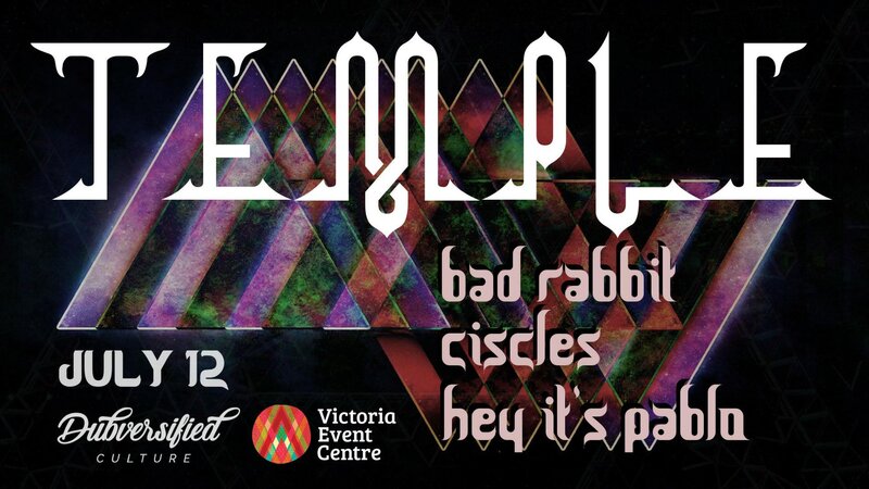 TEMPLE: ciscles, Bad Rabbit, Hey its Pablo!, Triple XL @ Victoria Event Centre Jul 12 2018 - Jun 8th @ Victoria Event Centre