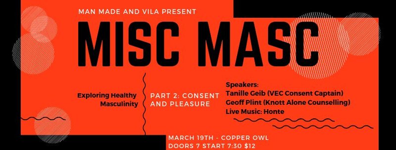 MISC MASC - Part 2: Consent & Pleasure: Tanille Geib  (Healthy Humans), Geoff Plint, MA, RCC  (Geoff Plint Counselling), Honte @ Copper Owl Mar 19 2019 - Jun 4th @ Copper Owl