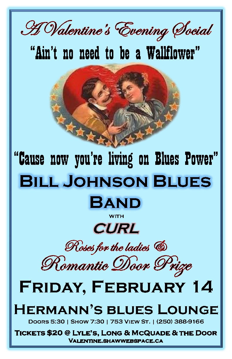 You are cordially invited to a VALENTINE'S EVENING SOCIAL at Hermann's Jazz and Blues Lounge, featuring entertainment by the BILL JOHNSON BLUES BAND with opening act, CURL: The Bill Johnson Blues Band, CURL @ Hermann's Jazz Club Feb 14 2014 - May 16th @ Hermann's Jazz Club