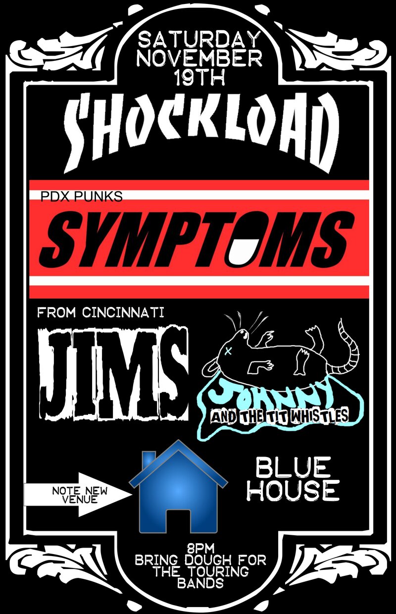 Shockload, SYMPTOMS, JIMS, Johnny and the Tit Whistles @ The blue House Nov 19 2016 - May 7th @ The blue House