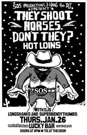 (EARLY SHOW): They Shoot Horses, Don't They?, Hot Loins, DJ Longshanks, DJ Superbendythumbs @ Lucky Bar Jan 26 2006 - May 6th @ Lucky Bar