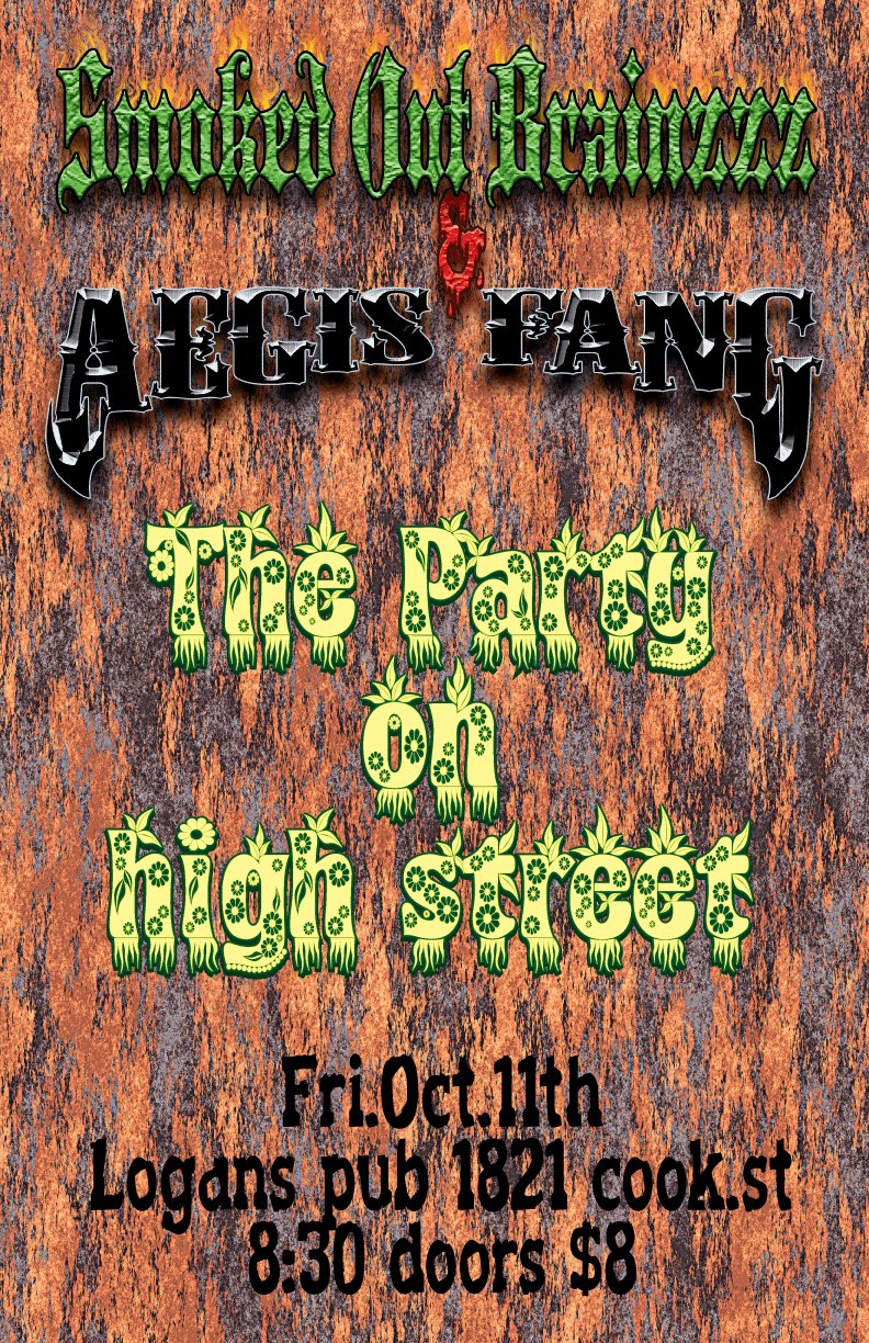 The Party on High Street, Aegis Fang, Smoked Out Brainzzz @ Logan's Pub Oct 7 2011 - May 8th @ Logan's Pub