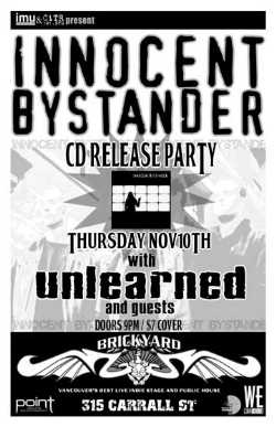 INNOCENT BYSTANDER CD RELEASE PARTY: Innocent Bystander, UNLEARNED @ The Brickyard Nov 10 2005 - May 9th @ The Brickyard