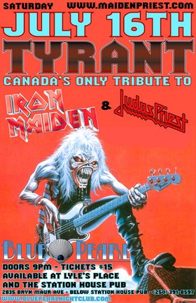 Canada's Only Tribute to Iron Maiden and Judas Priest: Tyrant @ The Blue Pearl Jul 16 2005 - May 7th @ The Blue Pearl