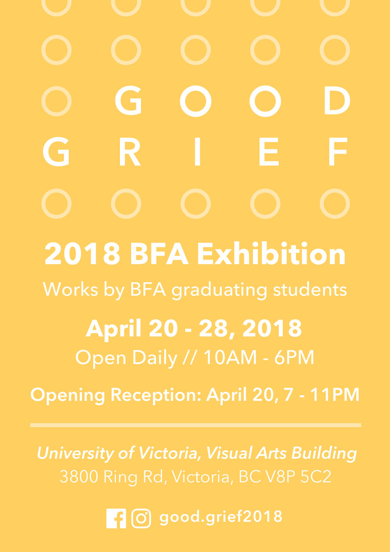 UVic's BFA Graduation Exhibition: Good Grief @ UVic Visual Arts Building Apr 20 2018 - May 5th @ UVic Visual Arts Building