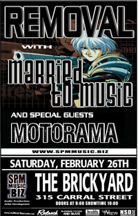 SPM MUSIC PRESENTS: Removal, Married To Music, Motorama @ The Brickyard Feb 26 2005 - May 6th @ The Brickyard
