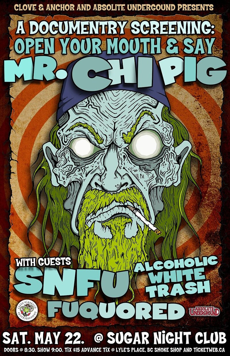 Documentry screening: Open Your Mouth and Say Mr.Chi Pig: SNFU, Alcoholic White Trash, Fuquored @ Capital Ballroom May 22 2010 - May 7th @ Capital Ballroom