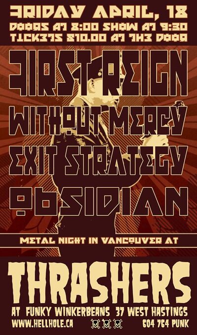 A NIGHT OF GREAT LOCAL AND TOURING METAL w/: First Reign, Without Mercy, Exit Strategy (Calgary), Obsidian, **Please note venue change*** @ Funky Winker Beans Apr 18 2014 - May 9th @ Funky Winker Beans