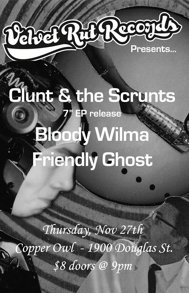 Clunt & the Scrunts, Bloody Wilma, FRIENDLY GHOST @ Copper Owl Nov 27 2014 - May 7th @ Copper Owl