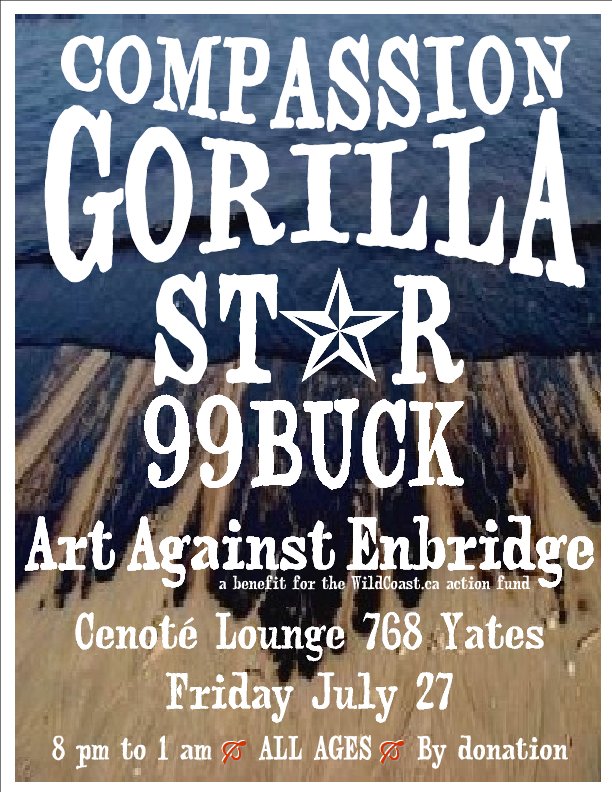 Art Against Enbridge benefit: Compassion Gorilla, 99Buck, Star @ Cenote Jul 27 2012 - Apr 30th @ Cenote