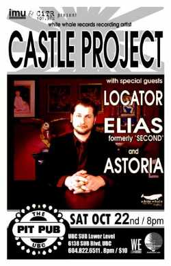 White Whale Recording Artist Castle Project, Locator, Astoria & Elias (formerly Second) @ UBC PIT PUB: Castle Project, Locator, Elias, Astoria @ The Pit Pub - UBC Oct 22 2005 - May 6th @ The Pit Pub - UBC