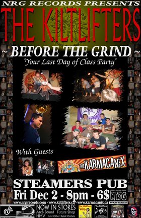 "Before the Grind" - Your last day of class party!: Kiltlifters, The Karmacanix @ Steamers Pub Dec 2 2005 - May 12th @ Steamers Pub