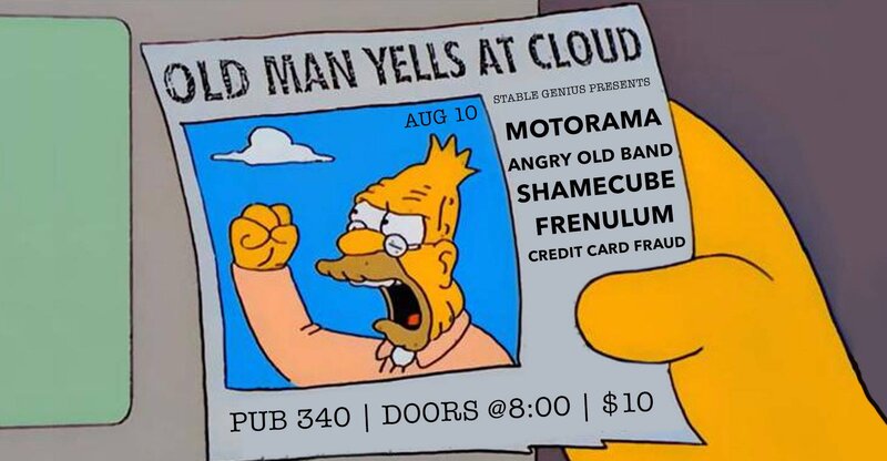 Motorama, Angry Old Band, ShameCube, Frenulum, Credit Card Fraud @ Pub 340 Aug 10 2018 - May 14th @ Pub 340