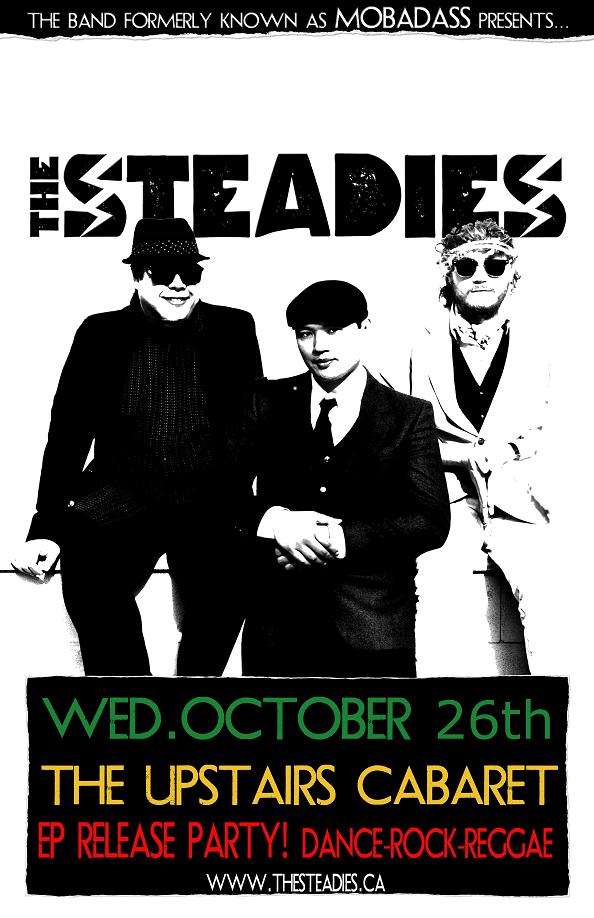 The Steadies (aka Mobadass) EP Release Party!: THE STEADIES  @ Upstairs Oct 26 2011 - May 16th @ Upstairs