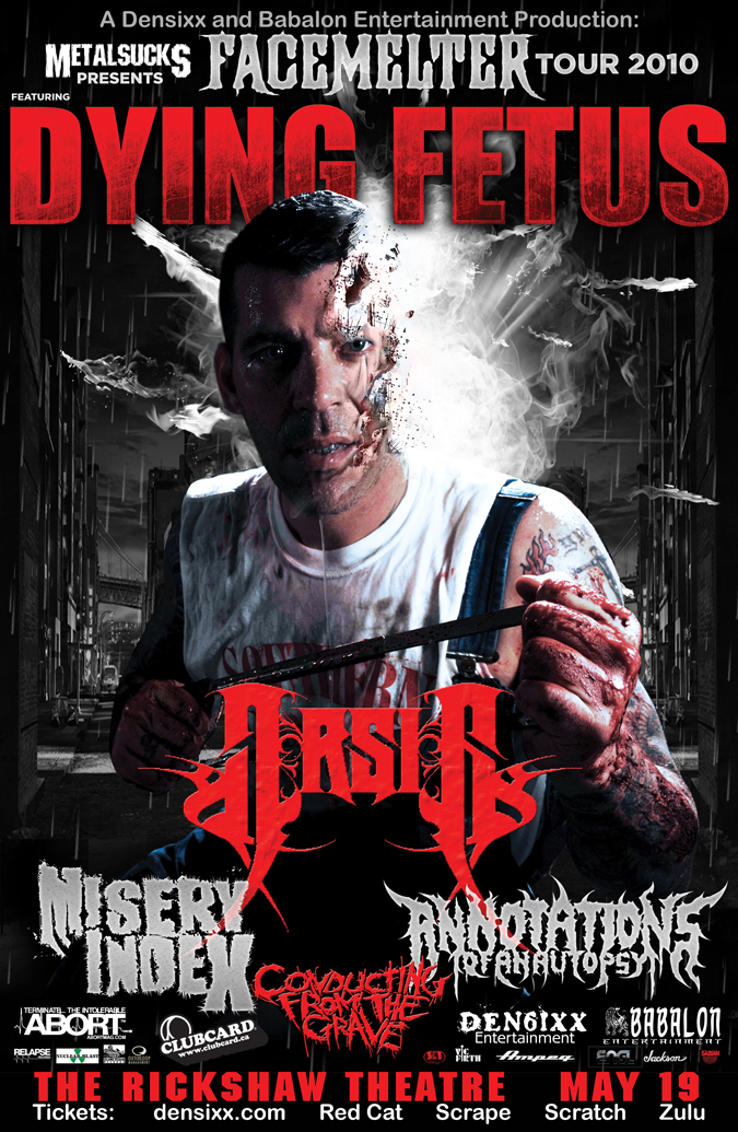 Facemelter Tour 2010 featuring DYING FETUS: Dying Fetus, Arsis, Misery Index, Annotations of an Autopsy, Conducting from the Grave @ Rickshaw Theatre May 19 2010 - May 5th @ Rickshaw Theatre