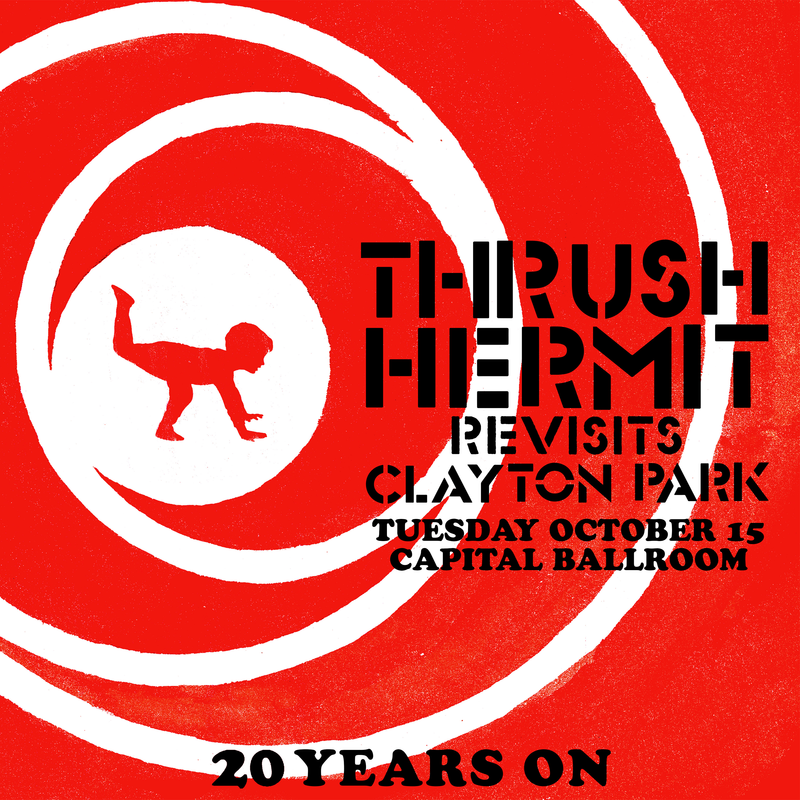 Thrush Hermit Revisits Clayton Park 20 Years On: Thrush Hermit @ Capital Ballroom Oct 15 2019 - May 6th @ Capital Ballroom
