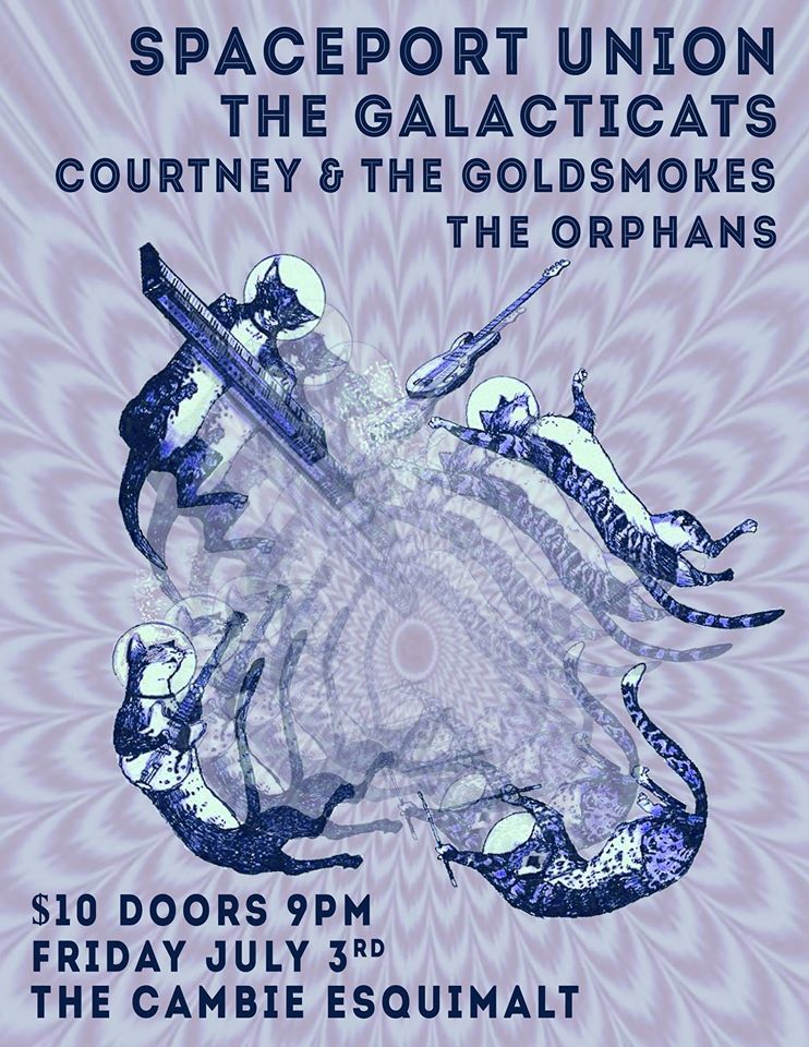 A night of AMAZING ROCK FROM SPACE: Spaceport Union, Galacticats  (from Guelph, Ontario, Planet Earth), Courtney and the Gold Smokes, The Orphans @ The Cambie at the  Esquimalt Inn Jul 3 2015 - May 7th @ The Cambie at the  Esquimalt Inn