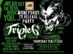 Moneyshot CD Release Party: MONEYSHOT, THE FIGHT, Rod Iron Haulers, Stand Down, Burn Out West @ Buffalo Club Feb 17 2005 - May 10th @ Buffalo Club