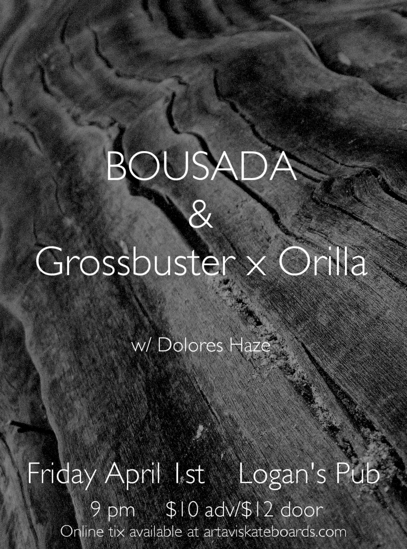 Grossbuster, BOUSADA, Dolores Haze @ Logan's Pub Apr 1 2016 - May 6th @ Logan's Pub