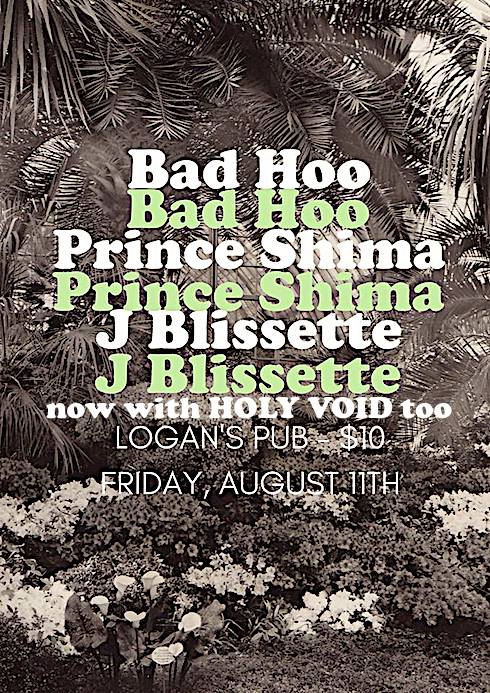 Bad Hoo, J Blissette  (Lethbridge), Prince Shima, Holy Void  (Winnipeg) @ Logan's Pub Aug 11 2017 - May 9th @ Logan's Pub