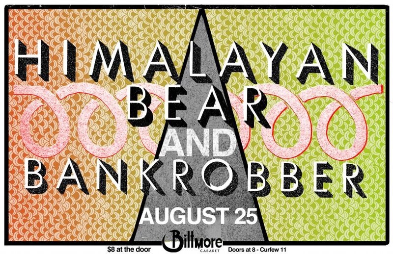 The Himalayan Bear, BANK ROBBER  @ The Biltmore Cabaret Aug 25 2012 - May 7th @ The Biltmore Cabaret