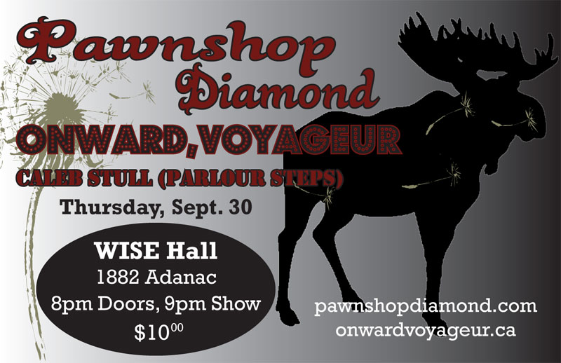 Onward, Voyageur, Pawnshop Diamond, Caleb Stull @ WISE Hall Sep 30 2010 - May 6th @ WISE Hall