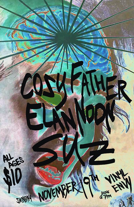 Cosy Father, Elan Noon, Suz @ Vinyl Envy Nov 19 2017 - May 8th @ Vinyl Envy