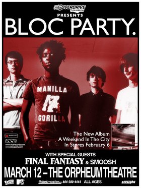 Bloc Party, Final Fantasy, Smoosh @ The Orpheum Mar 12 2007 - May 6th @ The Orpheum