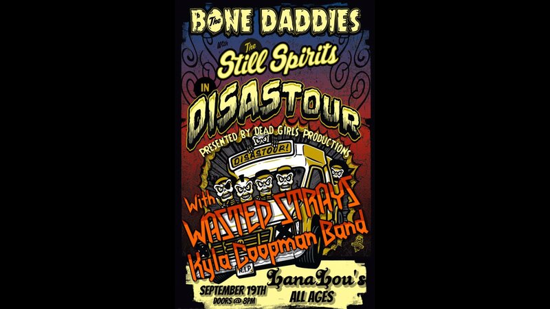 Bone Daddies (Tour Return), Wasted Strays, The Still Spirits (Album Release), KYLA COOPMAN BAND @ LanaLou's Sep 19 2015 - May 8th @ LanaLou's